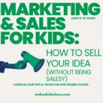 Marketing and Sales for Kids: How to Sell Your Idea (Without Being Salesy) – One-on-One Business Class (Ages 8-14)